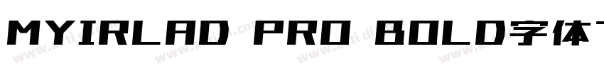 MYIRLAD PRO BOLD字体下载字体转换